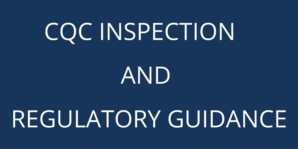 "CQC INSPECTION AND REGULATORY GUIDANCE"